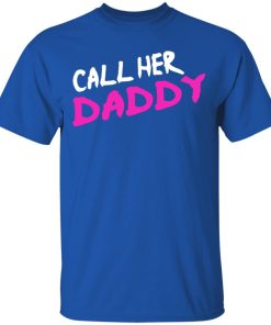 Call her daddy sweatshirt, hoodie, t shirt