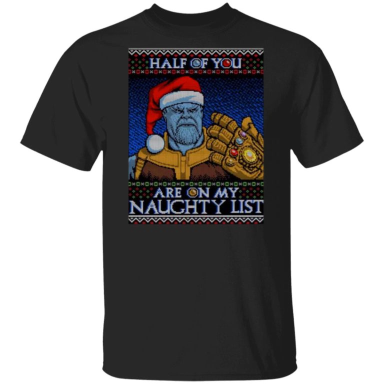 Thanos half of you are on my naughty list t shirt, sweatshirt