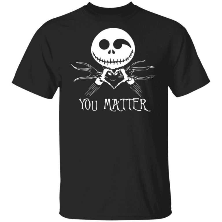 Jack Skellington you matter Suicide Awareness t shirt, sweatshirt