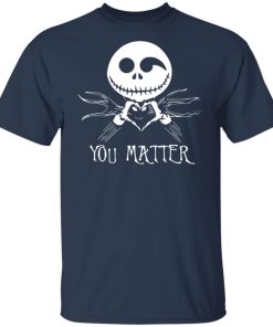 Jack Skellington you matter Suicide Awareness t shirt, sweatshirt