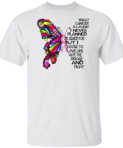 Breast Cancer Is Journey I Never Planned Or Asked For But I Choose shirts Breast Cancer Is Journey I Never Planned Or Asked For But I Choose shirts