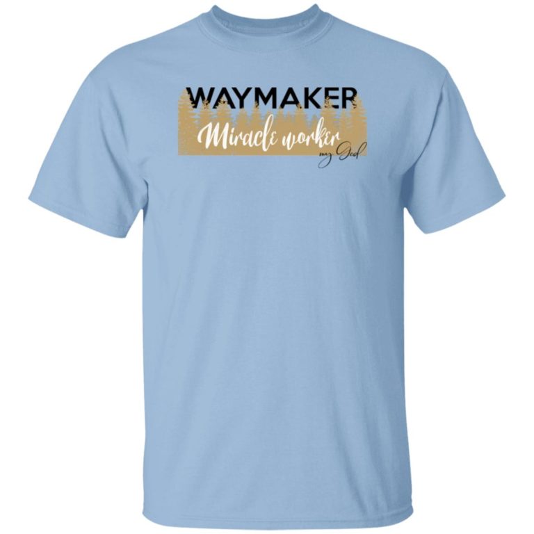 Waymaker miracle worker my God t shirt, sweatshirt