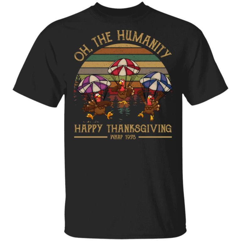 Turkey Oh the humanity Happy Thanksgiving wkrp 1978 shirt