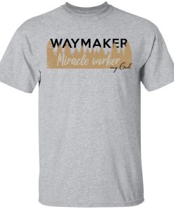 Waymaker miracle worker my God hoodie, sweatshirt, t shirt Waymaker miracle worker my God hoodie, sweatshirt, t shirt