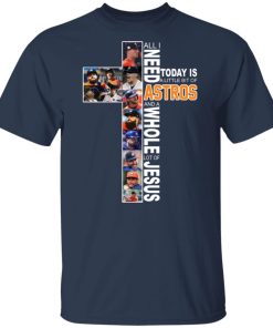 All I need today is a little bit of Astros and a whole lot of Jesus shirts All I need today is a little bit of Astros and a whole lot of Jesus shirts