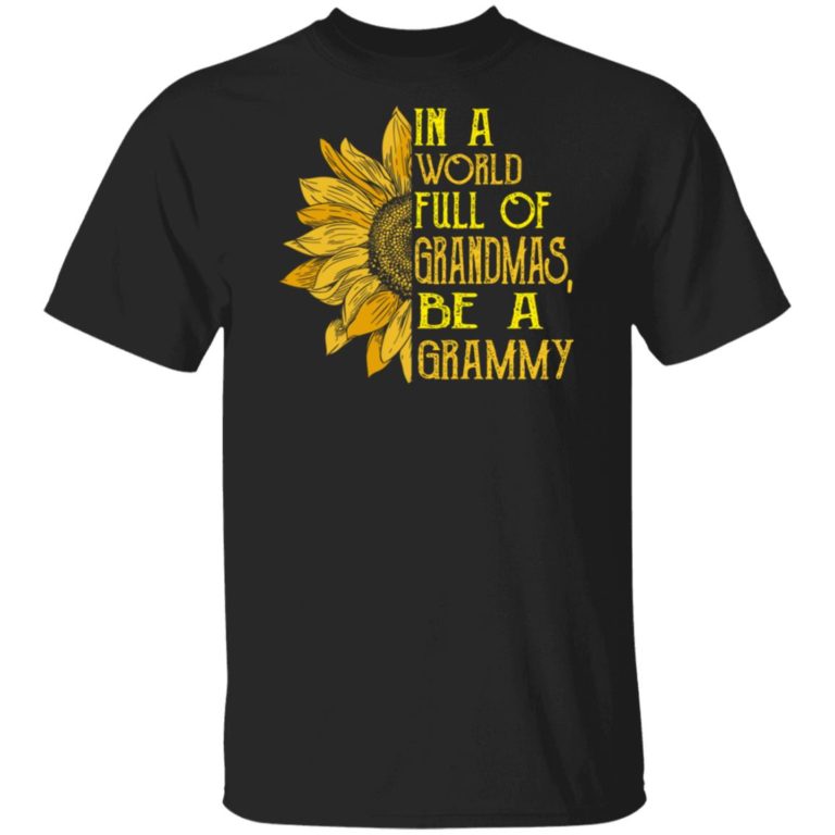 Sunflower In a world full of grandmas be a Grammy t shirt, sweatshirt