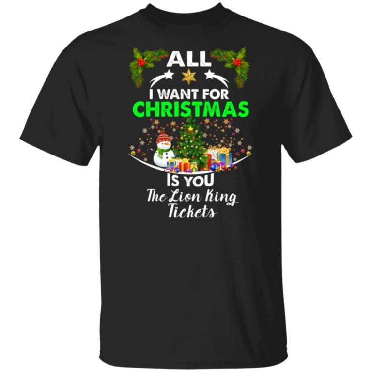 All I want for christmas is you The Lion King tickets t shirt, sweatshirt