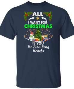 All I want for christmas is you The Lion King tickets t shirt, sweatshirt