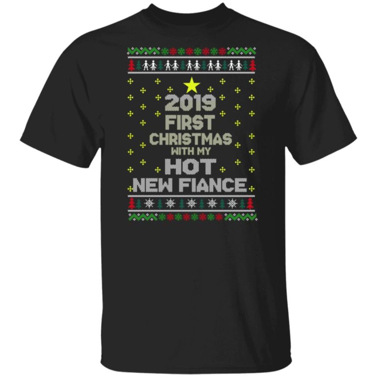 2019 first Christmas with my hot new fiance t shirt, sweatshirt