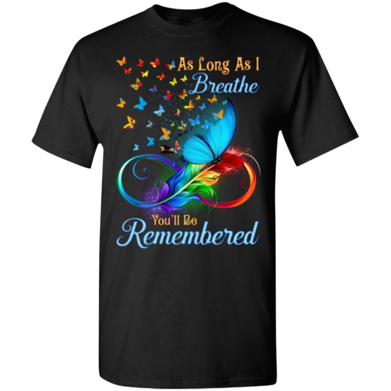 Butterflies as long as I breathe you’ll be remembered hoodie, sweater, t shirt