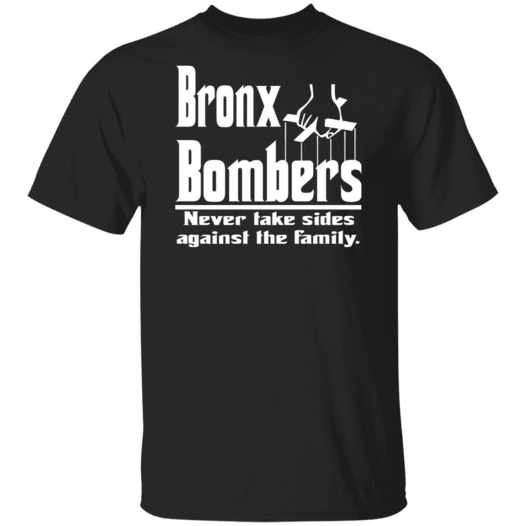 Bronx Bombers never take sides against the family t shirt, sweatshirt