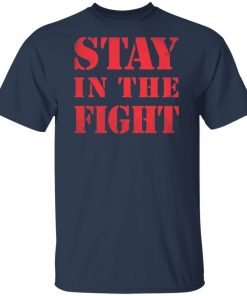 Stay in the fight hoodie, sweater, t shirt Stay in the fight hoodie, sweater, t shirt