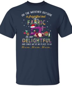 This fabric is so delightful let us sew t shirt, sweatshirt This fabric is so delightful let us sew t shirt, sweatshirt