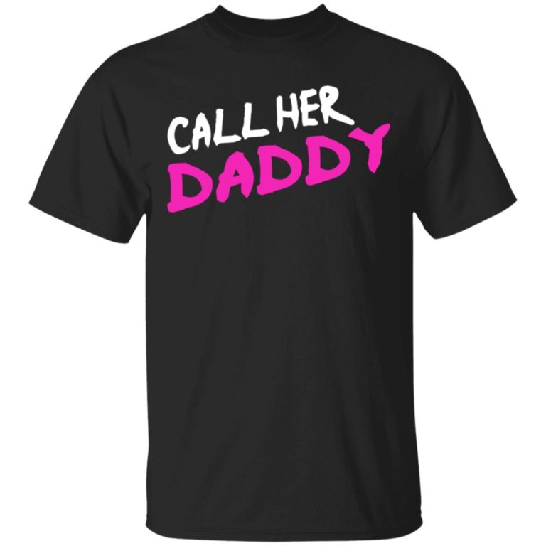 Call her daddy sweatshirt, hoodie, t shirt