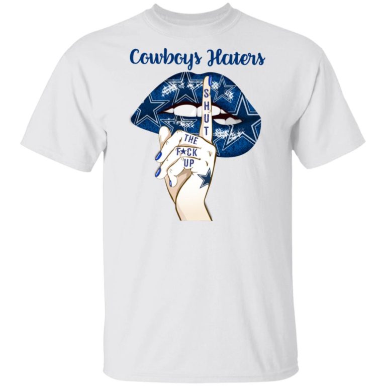 Cowboys Haters Lips Shut the fuck up hoodie, sweatshirt, t shirt