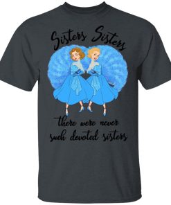 Sister Sister There Were Never Such Devoted Sisters shirt