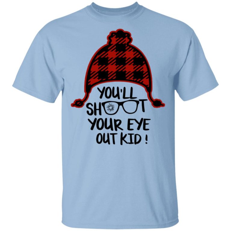 You’ll Shoot Your eye out Kid t shirt, sweatshirt