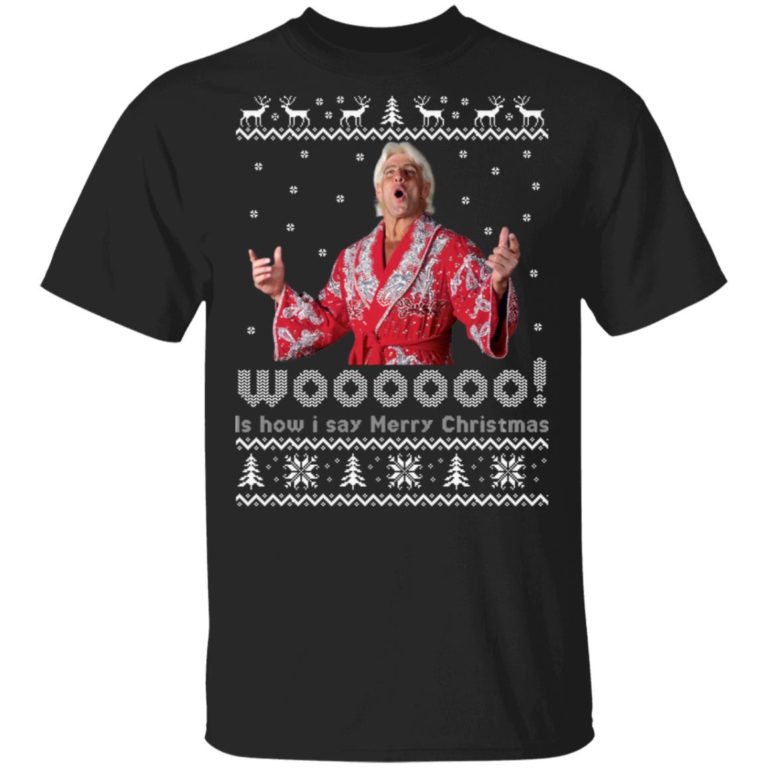 Ric Flair Woooo – Is How I Say Merry Christmas T shirt, Sweatshirt