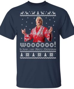 Ric Flair Woooo – Is How I Say Merry Christmas T shirt, Sweatshirt