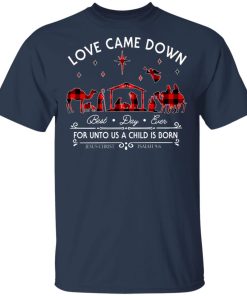 Love Came Down Long Best Day Ever For Unto Us A Child Is Born shirt Love Came Down Long Best Day Ever For Unto Us A Child Is Born shirt