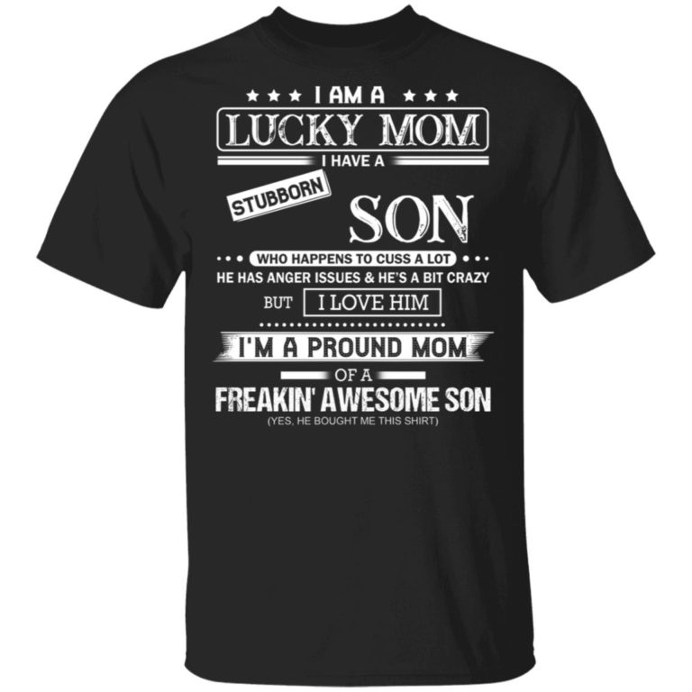 I am a lucky mom I have a stubborn Son hoodie, sweater, t shirt