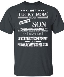 I am a lucky mom I have a stubborn Son hoodie, sweater, t shirt I am a lucky mom I have a stubborn Son hoodie, sweater, t shirt