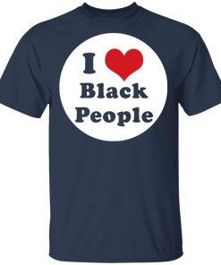 I love black people hoodie, sweater, t shirt I love black people hoodie, sweater, t shirt