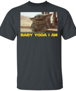 Baby Yoda I Am Baby Yoda Hoodie, Sweater, T shirt Baby Yoda I Am Baby Yoda Hoodie, Sweater, T shirt