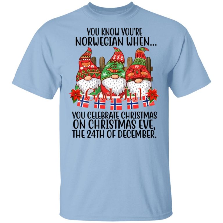 You know you’re norwegian when you celebrate christmas shirt