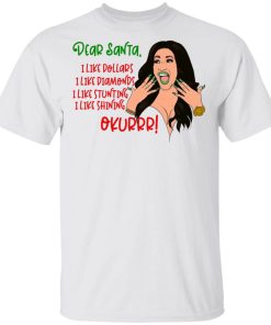 Cardi B Dear Santa I like dollars I like diamonds I like stunting I like shining okurrr shirt Cardi B Dear Santa I like dollars I like diamonds I like stunting I like shining okurrr shirt