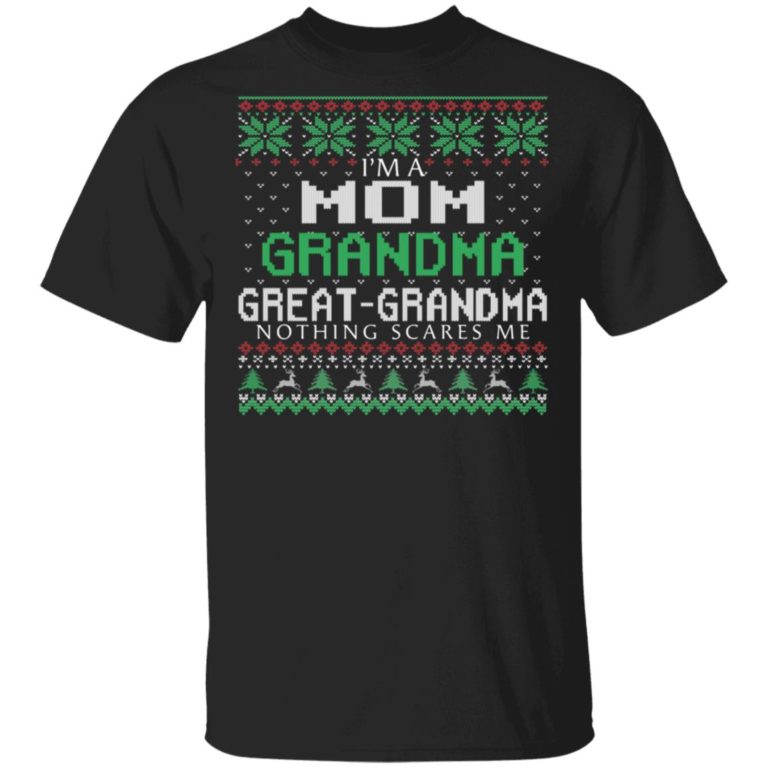 I’m a mom grandma great grandma nothing scares me t shirt, sweatshirt