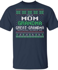 I’m a mom grandma great grandma nothing scares me t shirt, sweatshirt