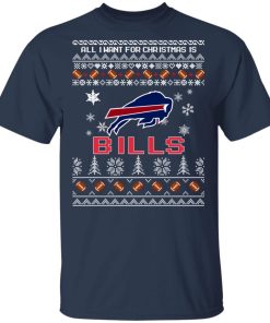 All I Want For Christmas Is Buffalo Bills Football t shirt, sweatshirt All I Want For Christmas Is Buffalo Bills Football t shirt, sweatshirt