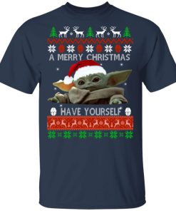 Baby Yoda A Merry Christmas have yourself sweater t shirt, sweatshirt