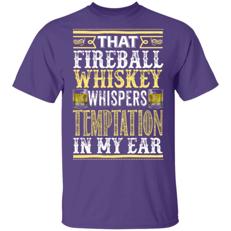 That Fireball Whiskey Whispers Temptation In My Ear hoodie, sweater, t shirt