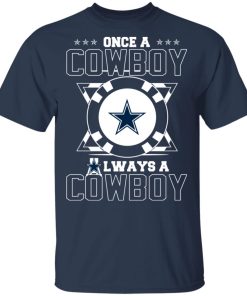 Once A Cowboys Always A Dallas Cowboys hoodie, sweater, t shirt Once A Cowboys Always A Dallas Cowboys hoodie, sweater, t shirt