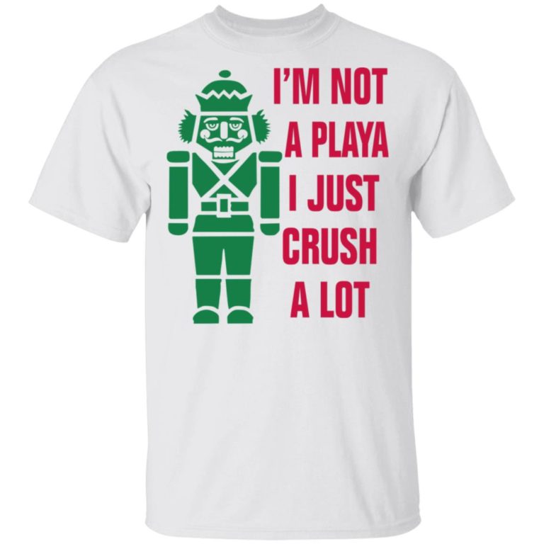 I’m Not A Playa I Just Crush A Lot Christmas t shirt, sweatshirt