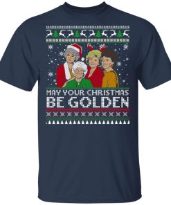 Golden Girls May Your Christmas Be Golden Sweatshirt Ugly Sweater t shirt, sweatshirt