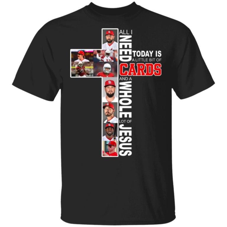 All I Need Today Is Little Bit Of St Louis Cardinals And Whole Lot Of Jesus hoodie, sweater, t shirt