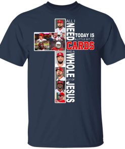 All I Need Today Is Little Bit Of St Louis Cardinals And Whole Lot Of Jesus hoodie, sweater, t shirt