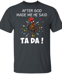Chicken after god made me he said ta da hoodie, ls, t shirt Chicken after god made me he said ta da hoodie, ls, t shirt