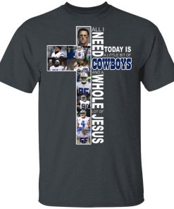 All I Need Today Is A Bit Of Dallas Cowboys And Whole Of Jesus Hoodie, T Shirt All I Need Today Is A Bit Of Dallas Cowboys And Whole Of Jesus Hoodie, T Shirt