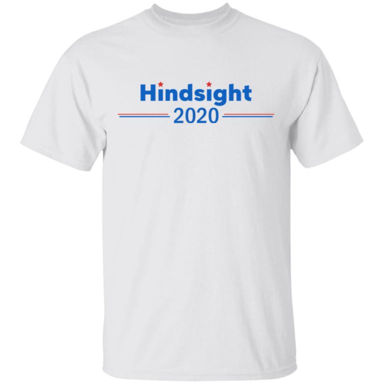 Hindsight 2020 hoodie, t shirt
