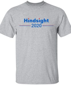 Hindsight 2020 hoodie, t shirt Hindsight 2020 hoodie, t shirt