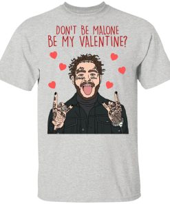Post Malone Don’t be Malone be my Valentine hoodie, t shirt