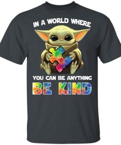 Baby Yoda In A World Where You Can Be Anything Be Kind Hoodie, T Shirt