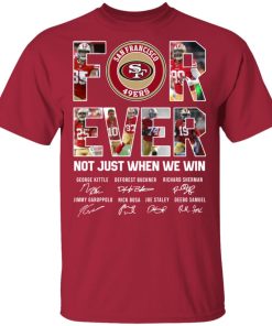 San Francisco 49ers for ever not just when we win shirts San Francisco 49ers for ever not just when we win shirts