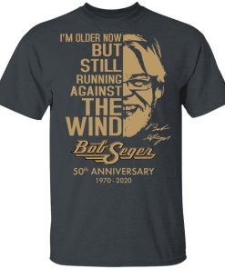 I’m older now but still running against the wind Bob Seger 50th anniversary 1970 2020