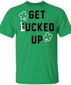 Fucked up Get Lucked Up St Patrick’s Day