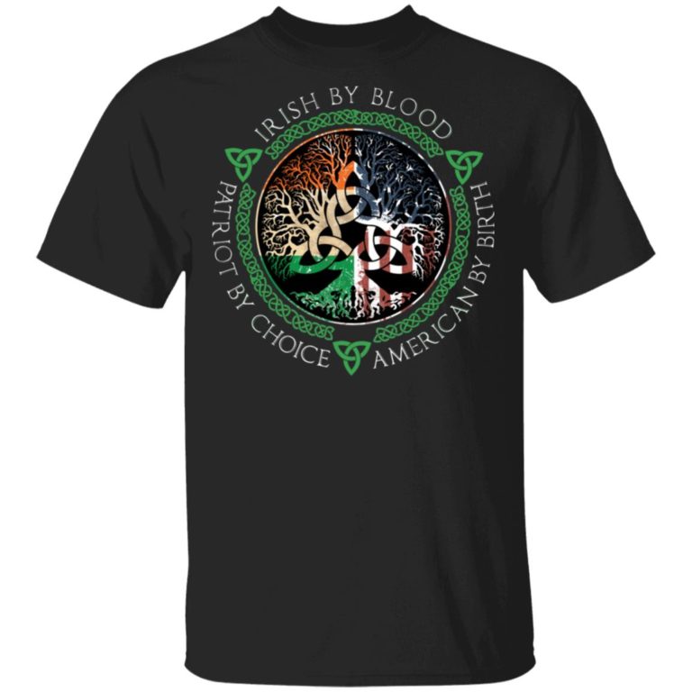 Irish By Blood Patriot By Choice Trees Of Life Hoodie, T Shirt